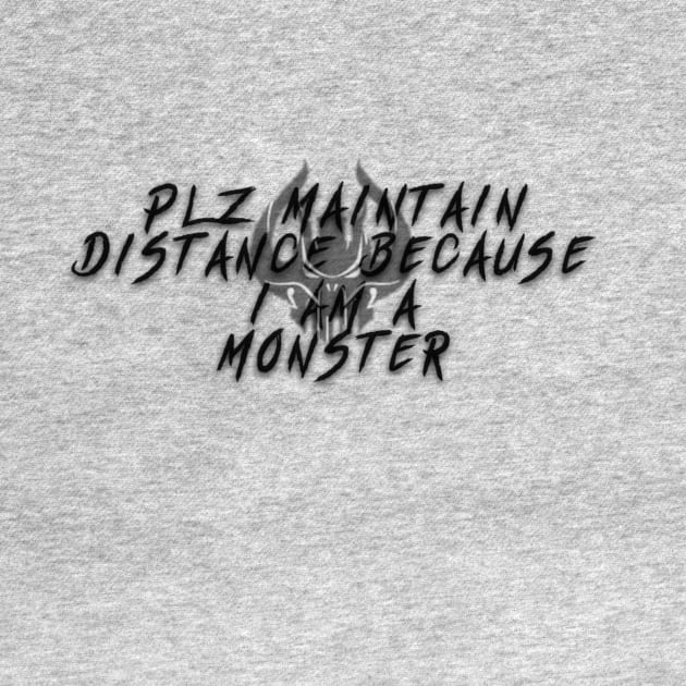 Plz Maintain Distance Because I Am A Monster by Say3mon